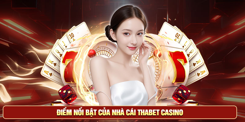 Điểm nổi bật của nhà cái Thabet casino