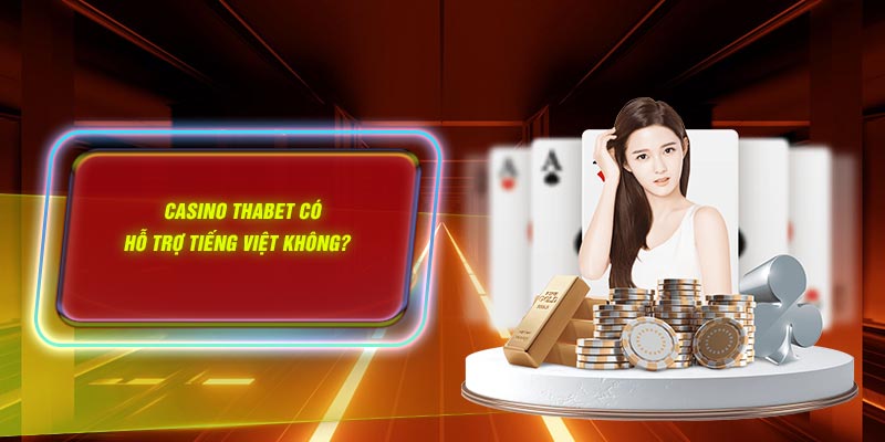 Casino Thabet có hỗ trợ tiếng Việt không?